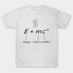 Energy = milk x coffee ² T-Shirt